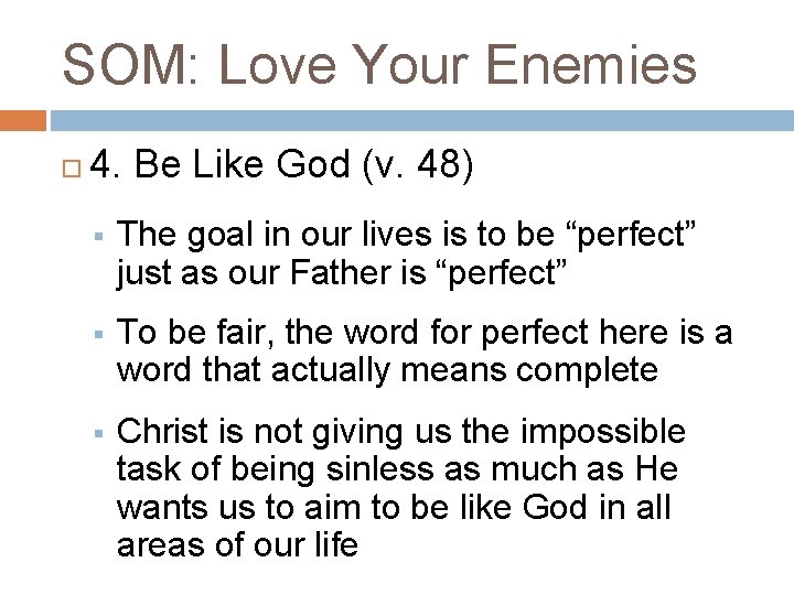 SOM: Love Your Enemies 4. Be Like God (v. 48) § The goal in