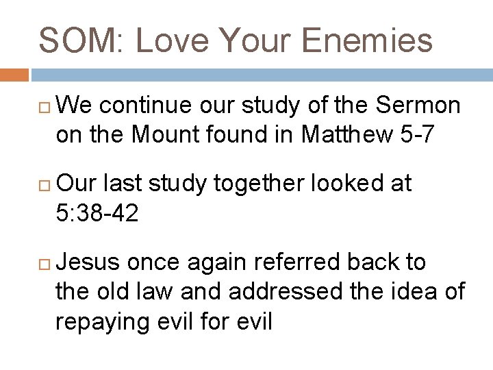 SOM: Love Your Enemies We continue our study of the Sermon on the Mount