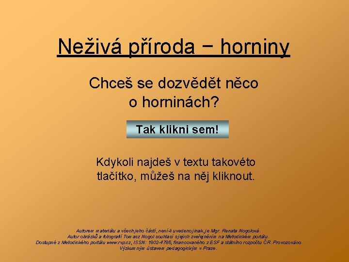 Neživá příroda − horniny Chceš se dozvědět něco o horninách? Tak klikni sem! Kdykoli