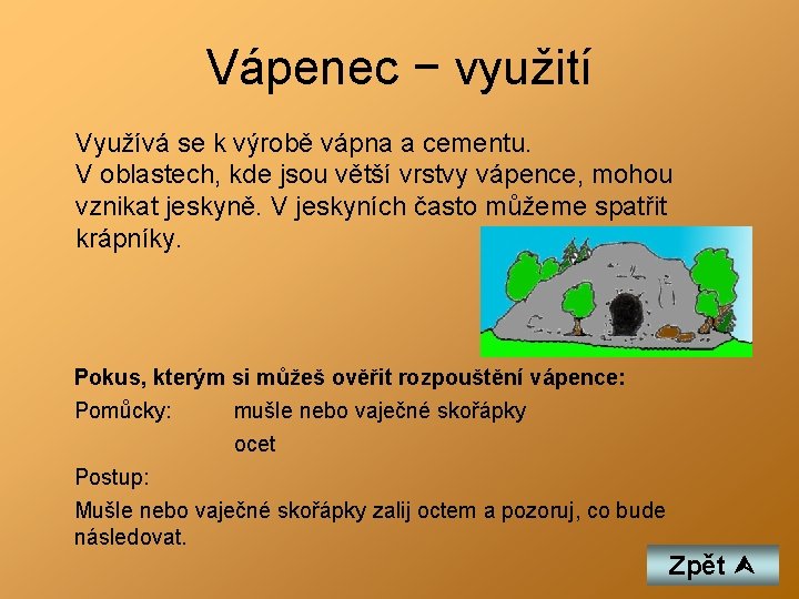 Vápenec − využití Využívá se k výrobě vápna a cementu. V oblastech, kde jsou