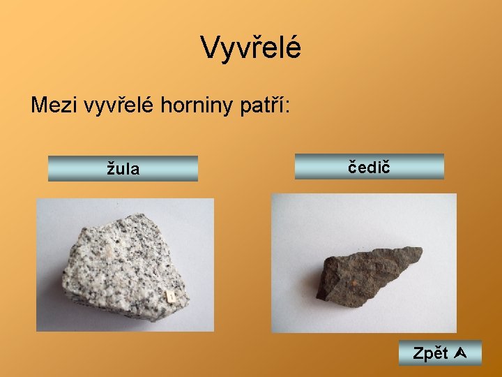 Vyvřelé Mezi vyvřelé horniny patří: žula čedič Zpět 