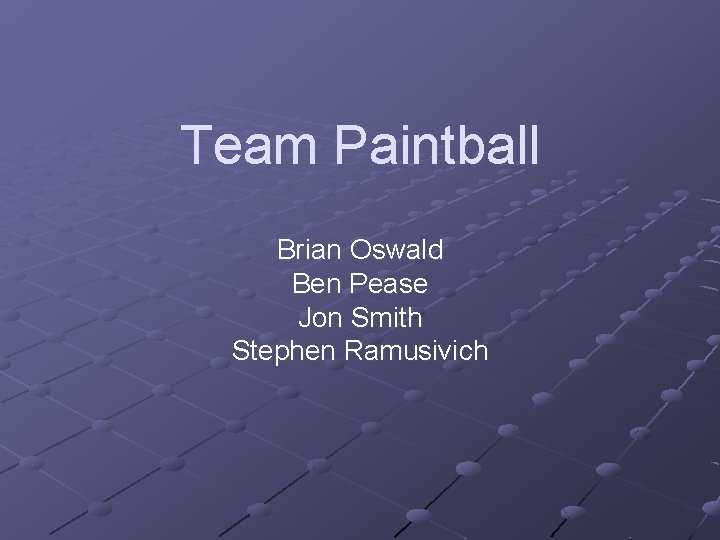Team Paintball Brian Oswald Ben Pease Jon Smith Stephen Ramusivich 