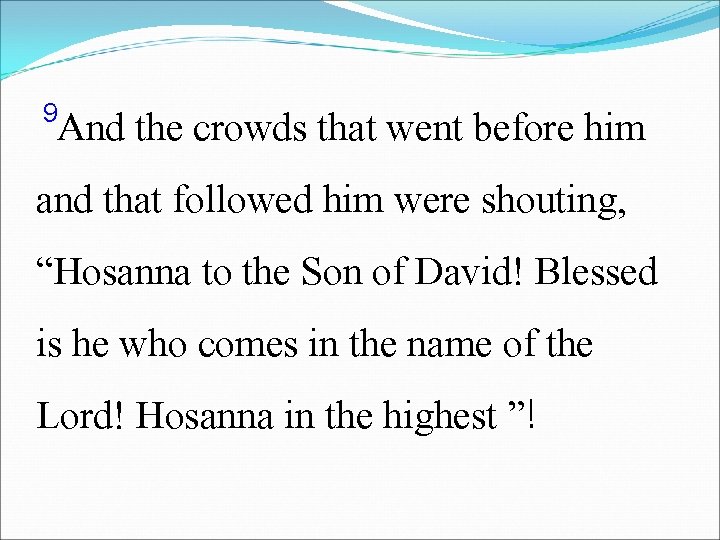 9 And the crowds that went before him and that followed him were shouting,