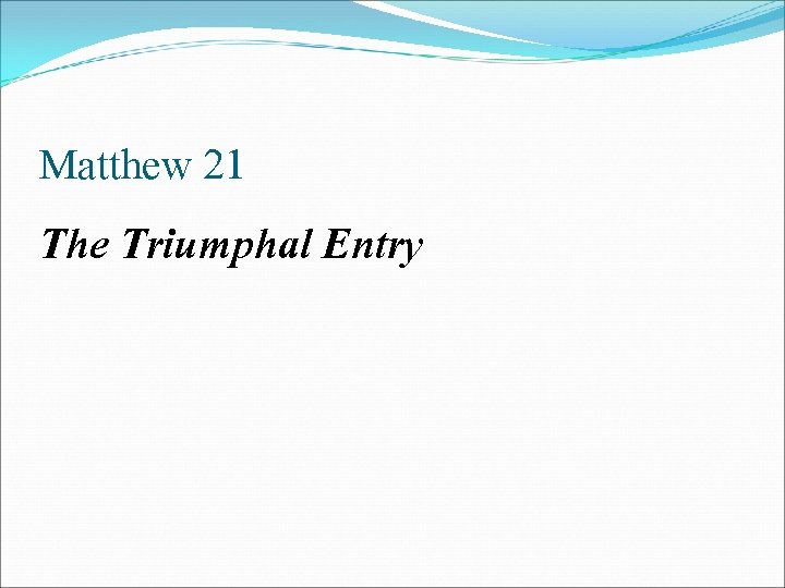 Matthew 21 The Triumphal Entry 