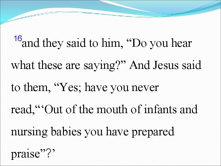 16 and they said to him, “Do you hear what these are saying? ”