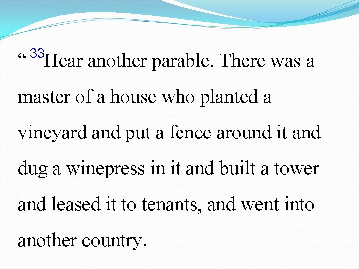 33 “ Hear another parable. There was a master of a house who planted