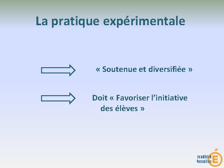 La pratique expérimentale « Soutenue et diversifiée » Doit « Favoriser l’initiative des élèves