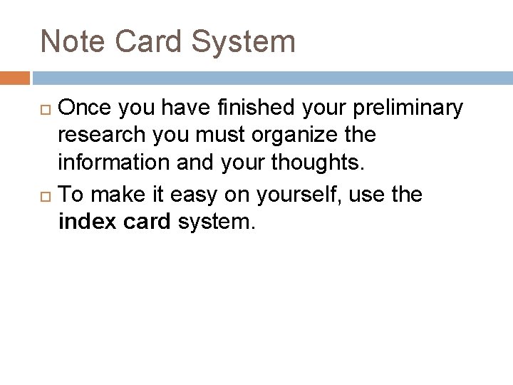 Note Card System Once you have finished your preliminary research you must organize the