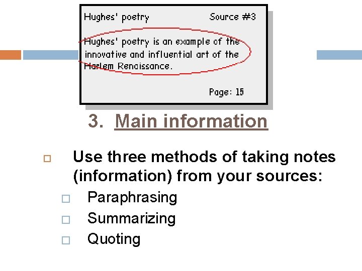 3. Main information Use three methods of taking notes (information) from your sources: �