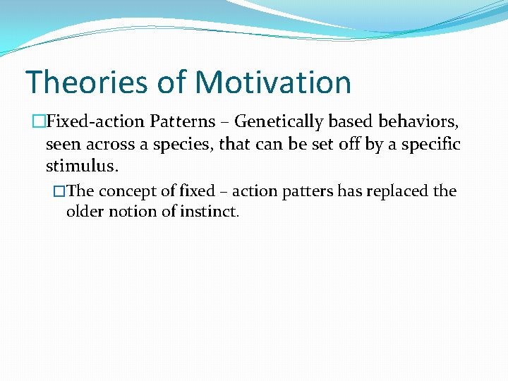 Theories of Motivation �Fixed-action Patterns – Genetically based behaviors, seen across a species, that