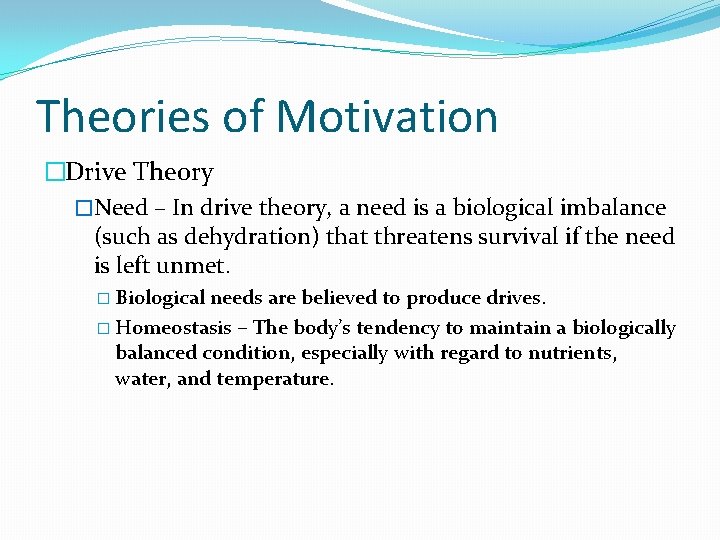 Theories of Motivation �Drive Theory �Need – In drive theory, a need is a