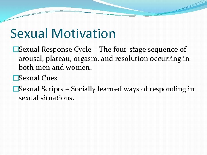 Sexual Motivation �Sexual Response Cycle – The four-stage sequence of arousal, plateau, orgasm, and