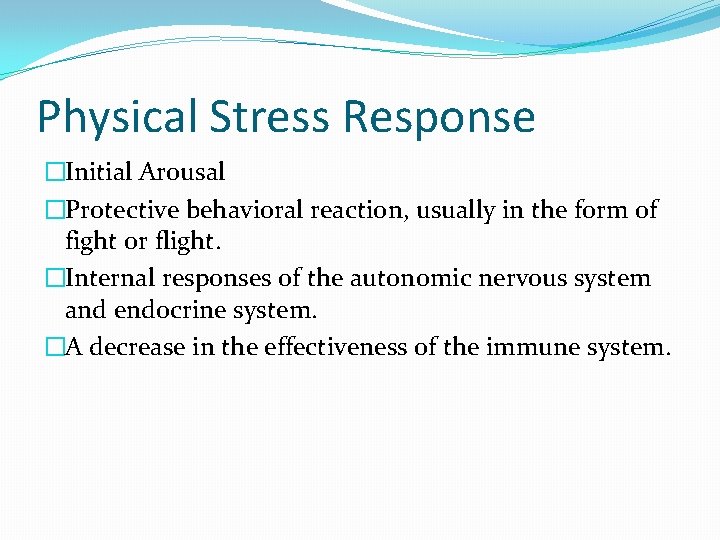 Physical Stress Response �Initial Arousal �Protective behavioral reaction, usually in the form of fight