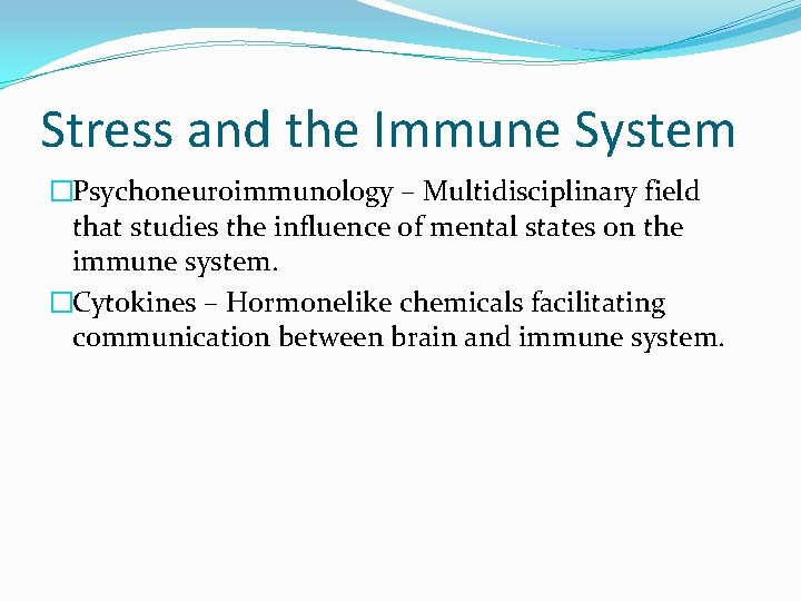 Stress and the Immune System �Psychoneuroimmunology – Multidisciplinary field that studies the influence of