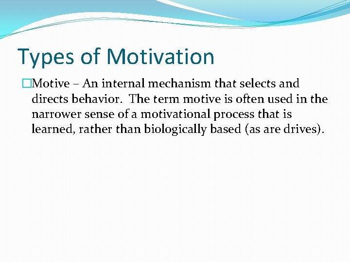 Types of Motivation �Motive – An internal mechanism that selects and directs behavior. The