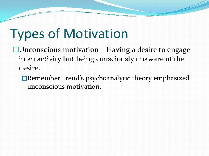 Types of Motivation �Unconscious motivation – Having a desire to engage in an activity