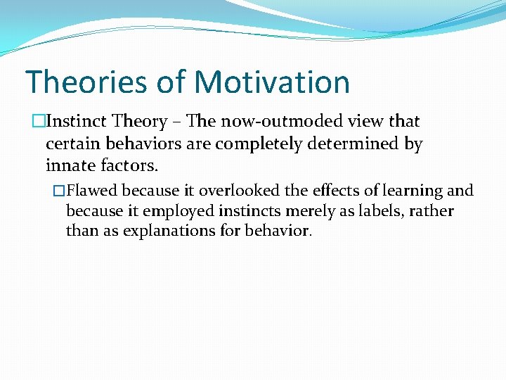 Theories of Motivation �Instinct Theory – The now-outmoded view that certain behaviors are completely