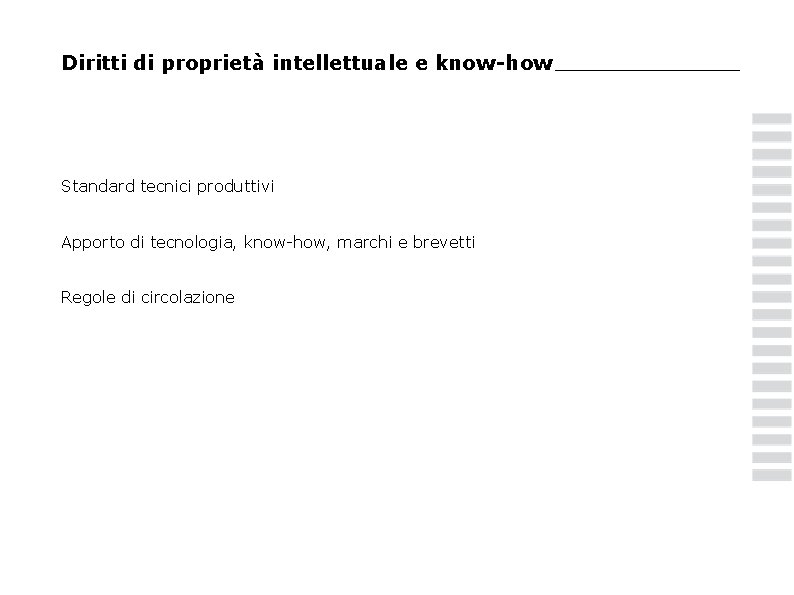 Diritti di proprietà intellettuale e know-how Standard tecnici produttivi Apporto di tecnologia, know-how, marchi