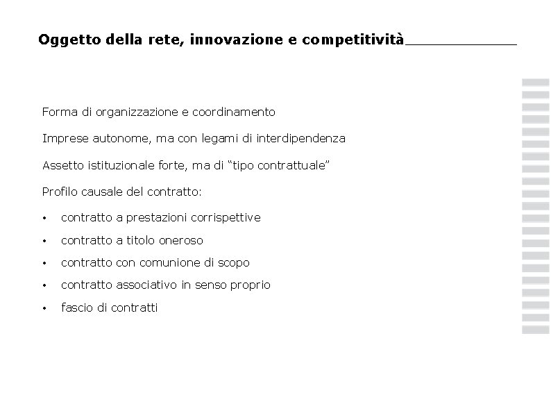 Oggetto della rete, innovazione e competitività Forma di organizzazione e coordinamento Imprese autonome, ma