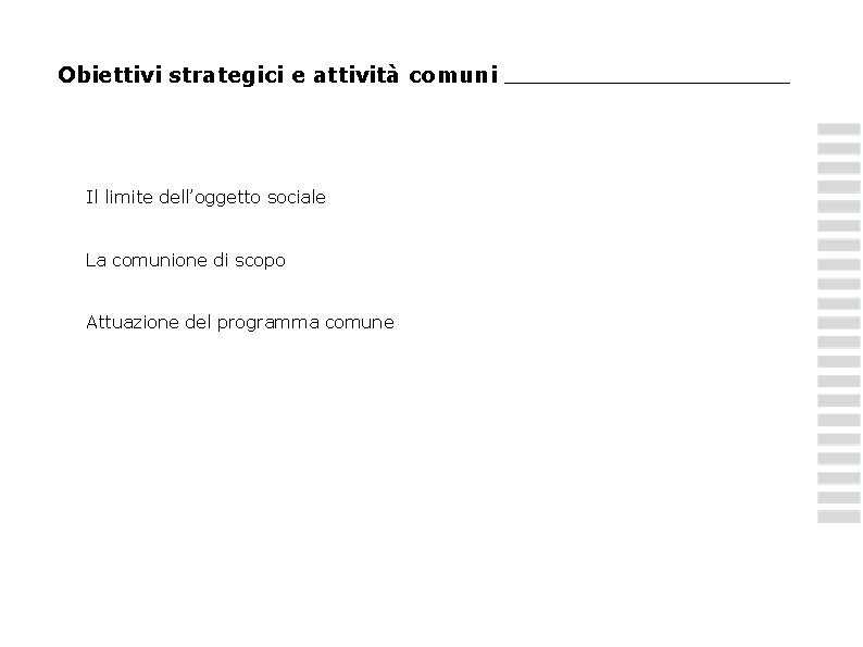 Obiettivi strategici e attività comuni Il limite dell’oggetto sociale La comunione di scopo Attuazione
