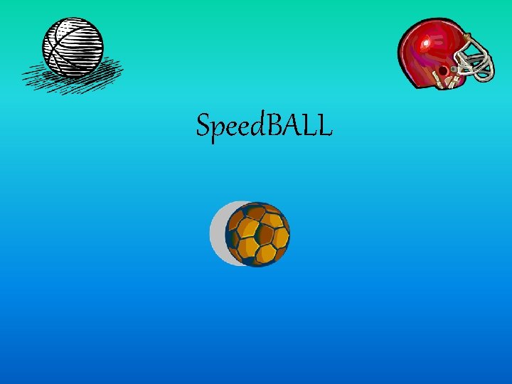 Speed. BALL 