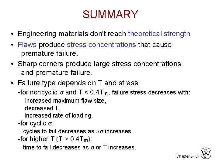 SUMMARY • Engineering materials don't reach theoretical strength. • Flaws produce stress concentrations that