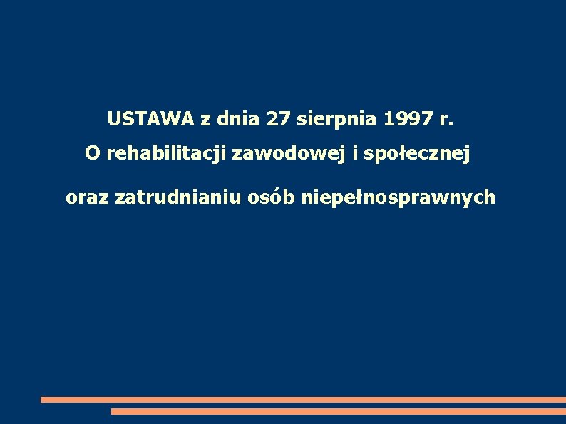 USTAWA z dnia 27 sierpnia 1997 r. O rehabilitacji zawodowej i społecznej oraz zatrudnianiu