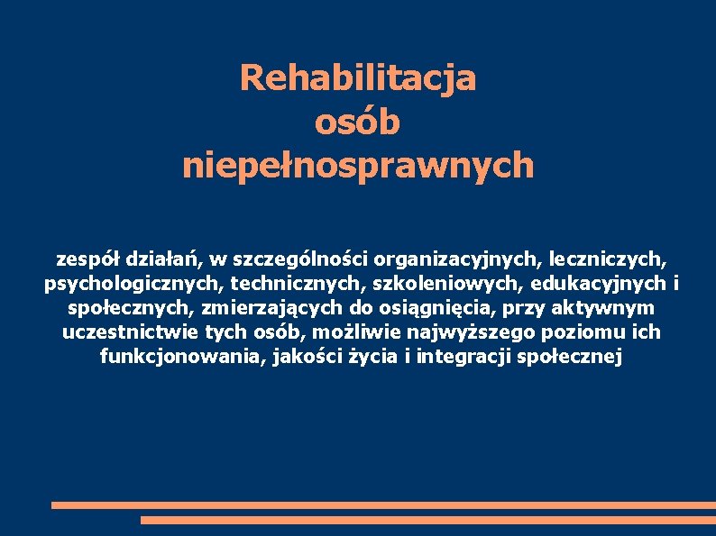 Rehabilitacja osób niepełnosprawnych zespół działań, w szczególności organizacyjnych, leczniczych, psychologicznych, technicznych, szkoleniowych, edukacyjnych i