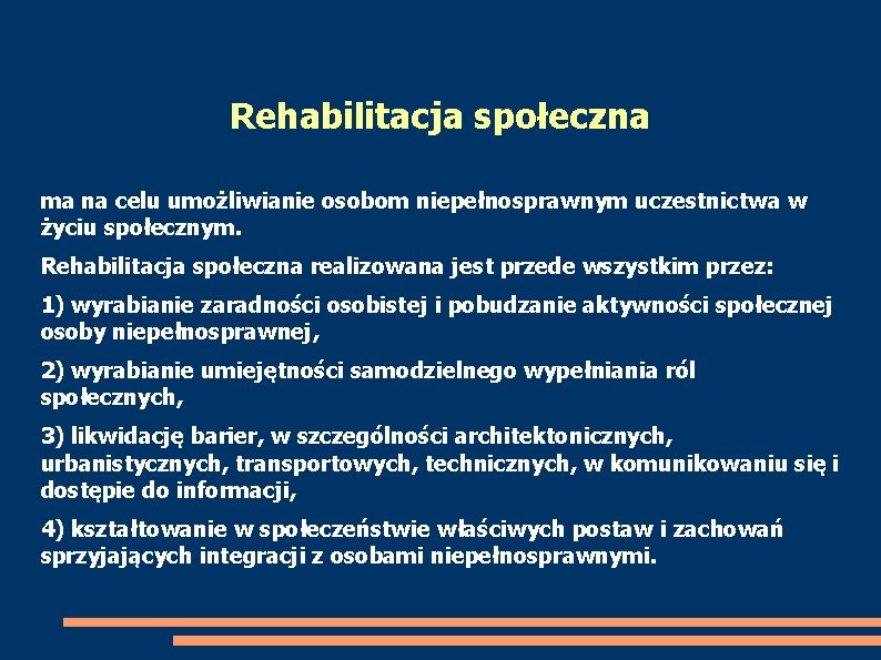 Rehabilitacja społeczna ma na celu umożliwianie osobom niepełnosprawnym uczestnictwa w życiu społecznym. Rehabilitacja społeczna