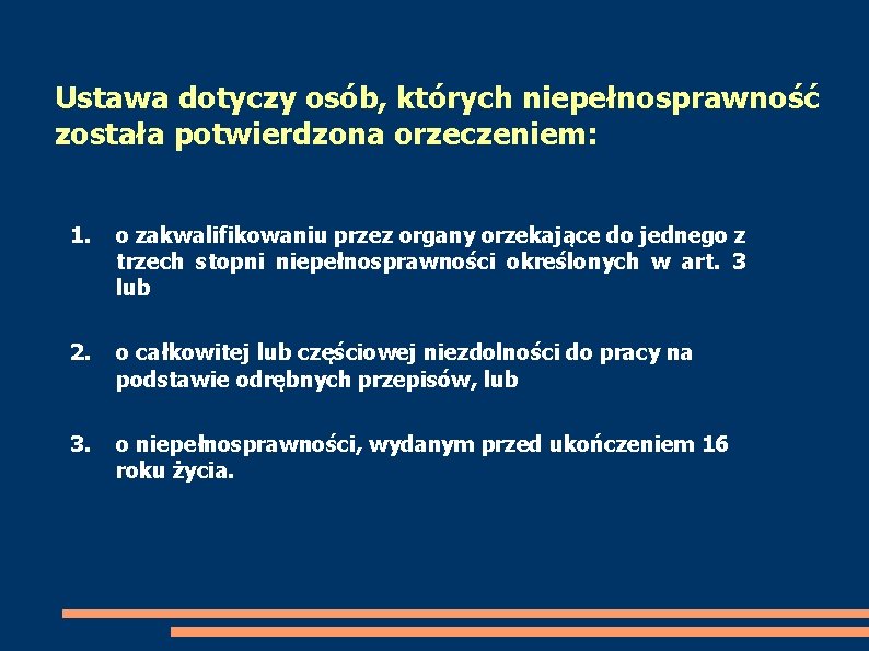 Ustawa dotyczy osób, których niepełnosprawność została potwierdzona orzeczeniem: 1. o zakwalifikowaniu przez organy orzekające