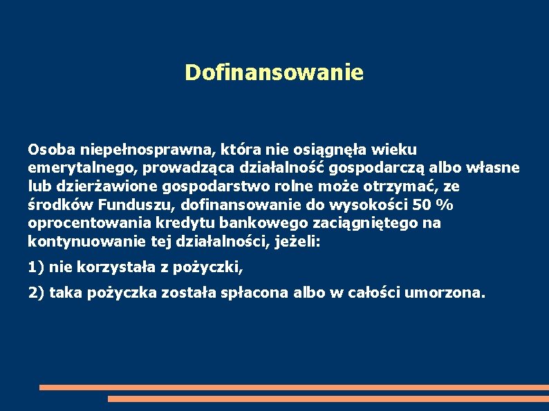 Dofinansowanie Osoba niepełnosprawna, która nie osiągnęła wieku emerytalnego, prowadząca działalność gospodarczą albo własne lub