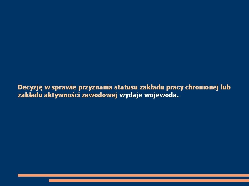 Decyzję w sprawie przyznania statusu zakładu pracy chronionej lub zakładu aktywności zawodowej wydaje wojewoda.