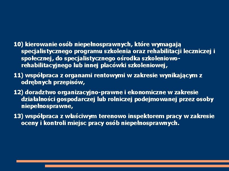 10) kierowanie osób niepełnosprawnych, które wymagają specjalistycznego programu szkolenia oraz rehabilitacji leczniczej i społecznej,