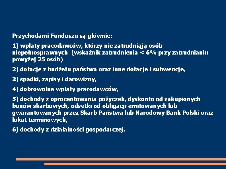 Przychodami Funduszu są głównie: 1) wpłaty pracodawców, którzy nie zatrudniąją osób niepełnosprawnych (wskaźnik zatrudnienia