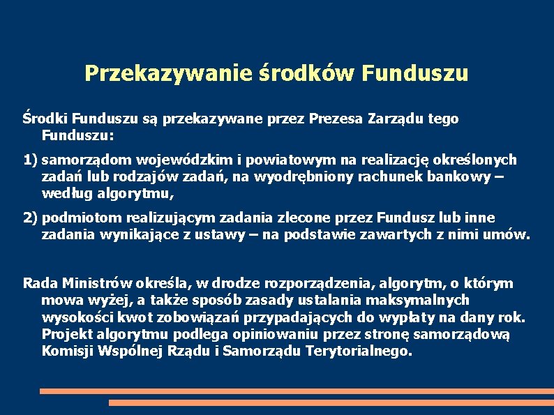 Przekazywanie środków Funduszu Środki Funduszu są przekazywane przez Prezesa Zarządu tego Funduszu: 1) samorządom
