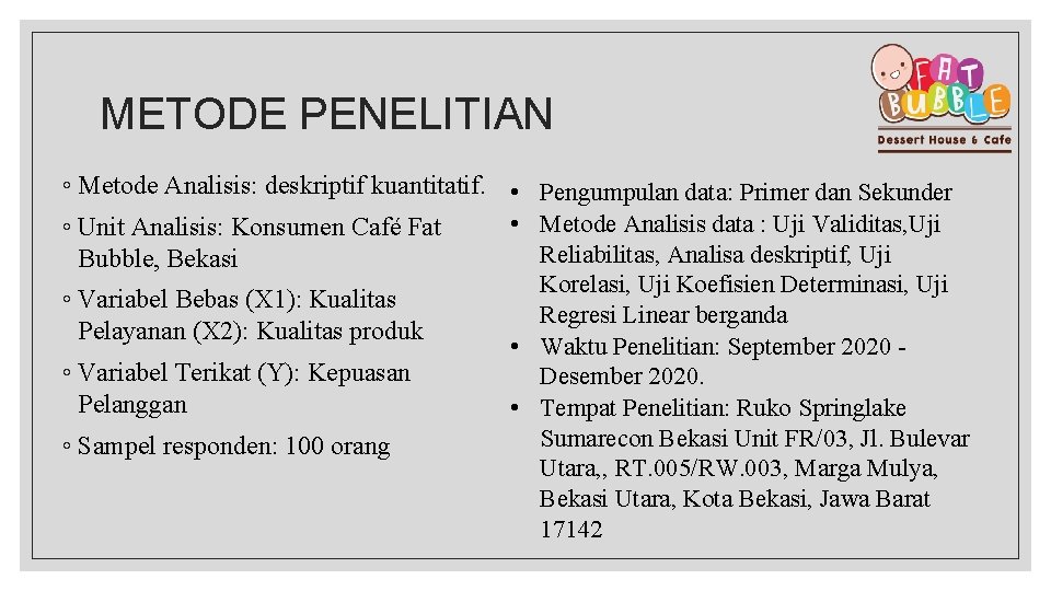 METODE PENELITIAN ◦ Metode Analisis: deskriptif kuantitatif. • Pengumpulan data: Primer dan Sekunder •