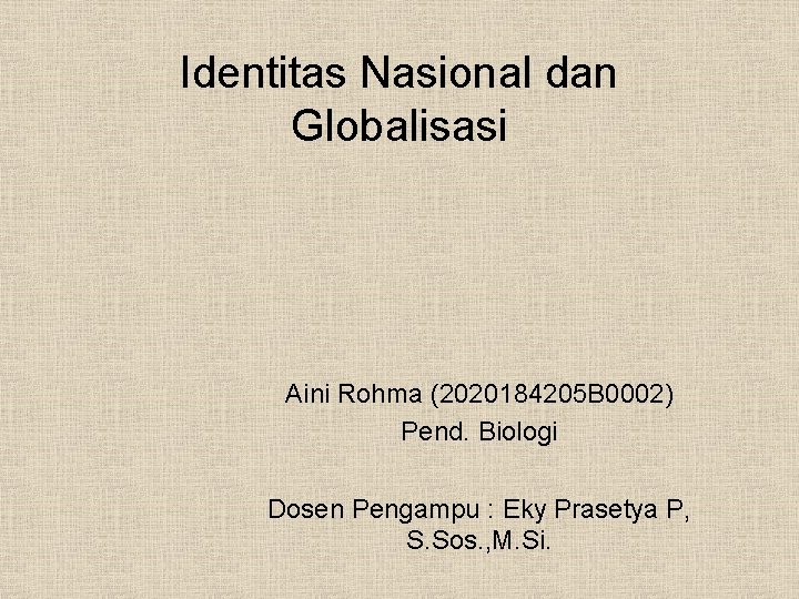 Identitas Nasional dan Globalisasi Aini Rohma (2020184205 B 0002) Pend. Biologi Dosen Pengampu :