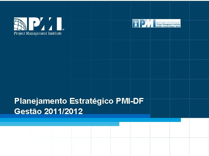 Planejamento Estratégico PMI-DF Gestão 2011/2012 