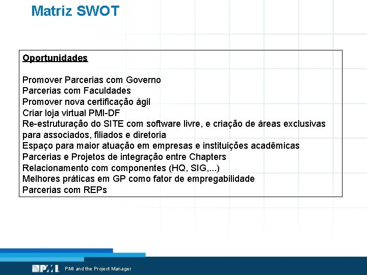 Matriz SWOT Oportunidades Promover Parcerias com Governo Parcerias com Faculdades Promover nova certificação ágil