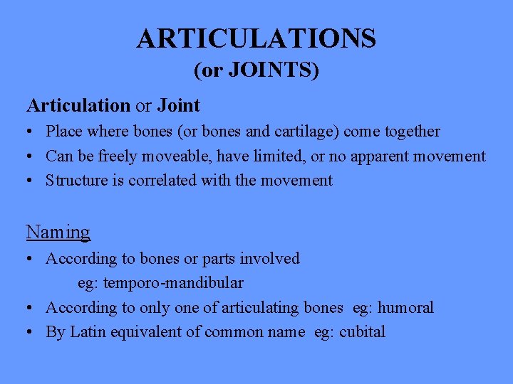 ARTICULATIONS (or JOINTS) Articulation or Joint • Place where bones (or bones and cartilage)