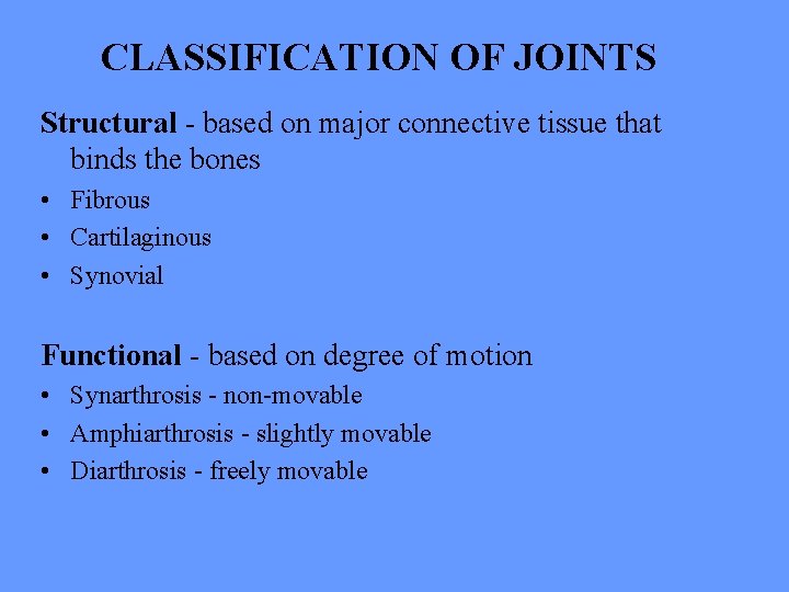 CLASSIFICATION OF JOINTS Structural - based on major connective tissue that binds the bones