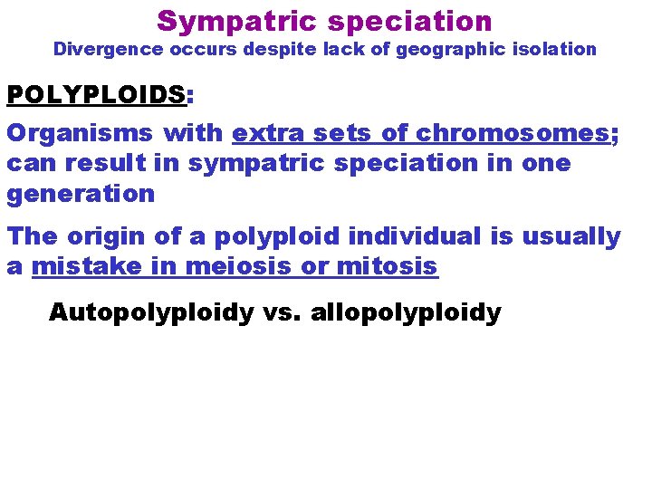 Sympatric speciation Divergence occurs despite lack of geographic isolation POLYPLOIDS: Organisms with extra sets