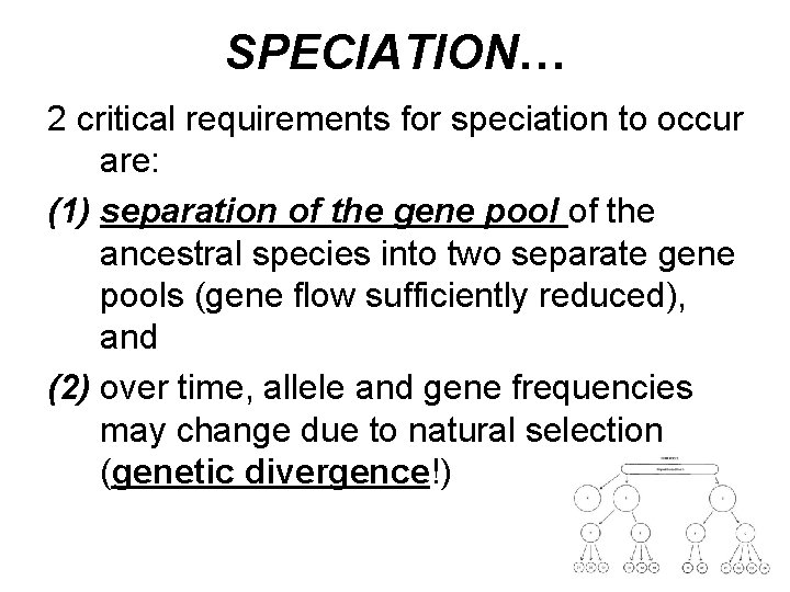 SPECIATION… 2 critical requirements for speciation to occur are: (1) separation of the gene
