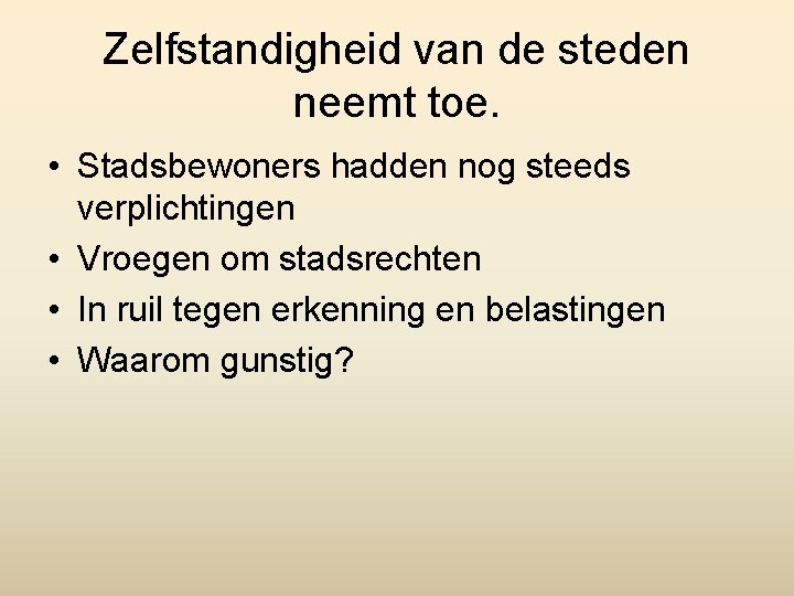 Zelfstandigheid van de steden neemt toe. • Stadsbewoners hadden nog steeds verplichtingen • Vroegen