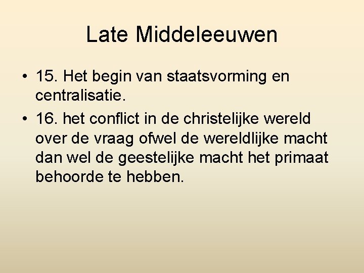 Late Middeleeuwen • 15. Het begin van staatsvorming en centralisatie. • 16. het conflict