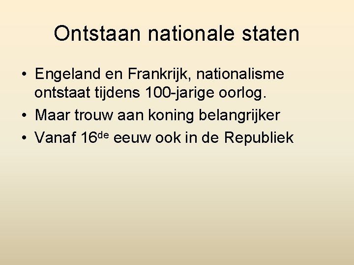 Ontstaan nationale staten • Engeland en Frankrijk, nationalisme ontstaat tijdens 100 -jarige oorlog. •