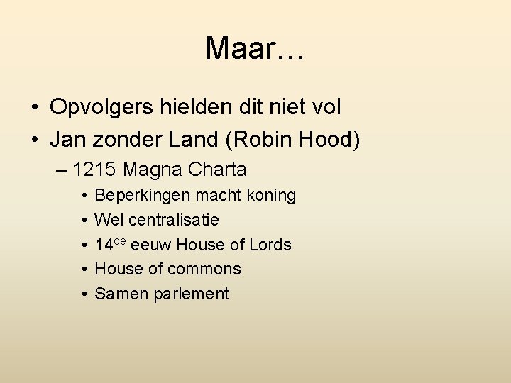 Maar… • Opvolgers hielden dit niet vol • Jan zonder Land (Robin Hood) –