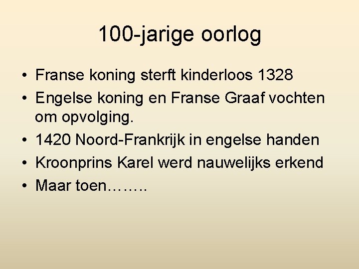 100 -jarige oorlog • Franse koning sterft kinderloos 1328 • Engelse koning en Franse