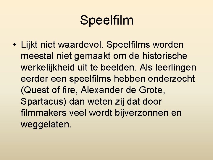 Speelfilm • Lijkt niet waardevol. Speelfilms worden meestal niet gemaakt om de historische werkelijkheid