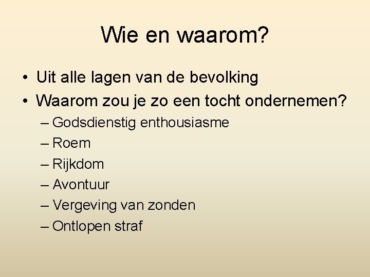 Wie en waarom? • Uit alle lagen van de bevolking • Waarom zou je